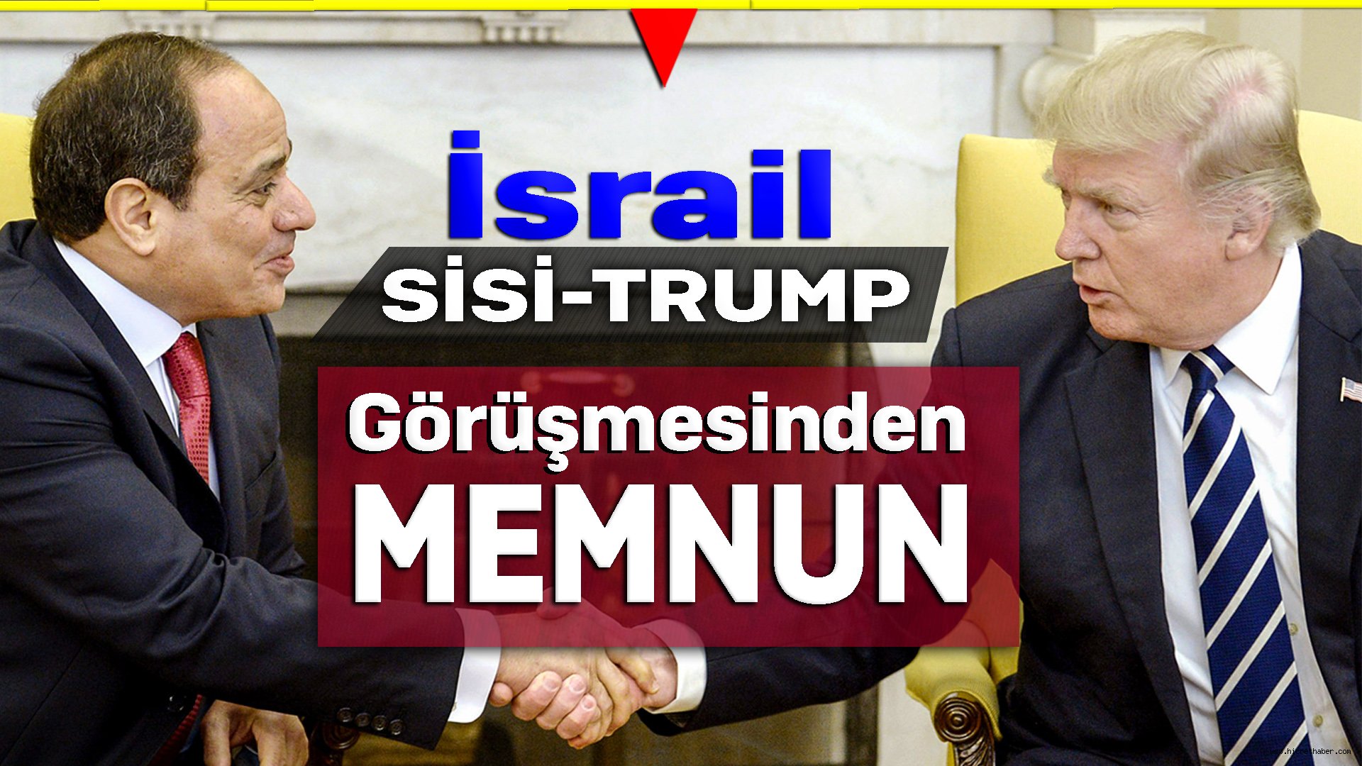 İsrail Sisi Trump Görüşmesini Nasıl Gördü