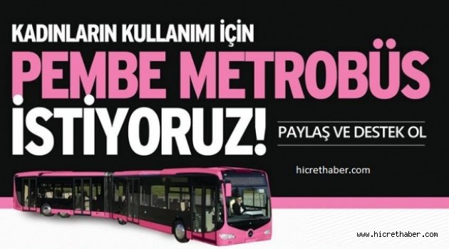 İstanbul’da Bayanlar için pembe metrobüs istiyoruz