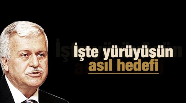 İşte yürüyüşün asıl hedefi