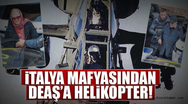 İtalya mafyasından DEAŞ’a helikopter!..
