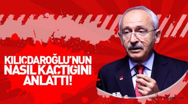 Kılıçdaroğlu 15 Temmuz gecesi nasıl kaçtı?