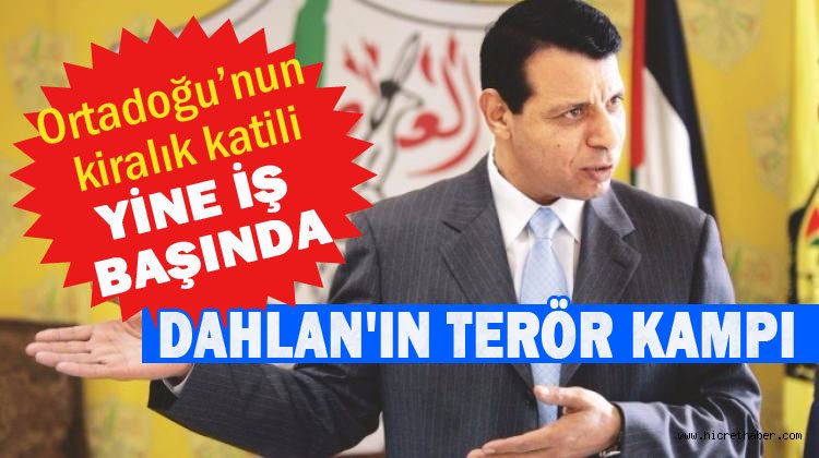 Muhammed Dahlan, Sina’da 8 bin kişilik terör kampı kurdu.