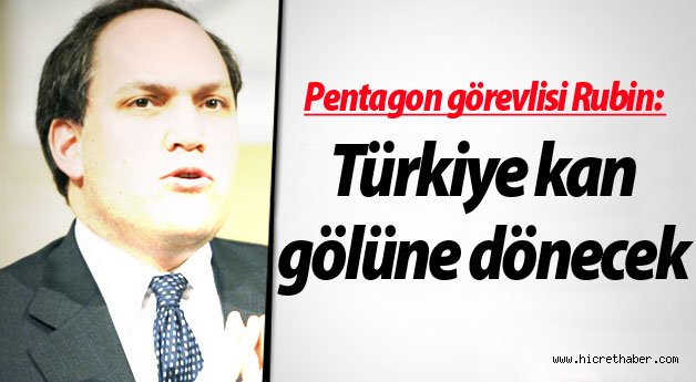 Pentagon görevlisi: Türkiye kan gölüne dönecek