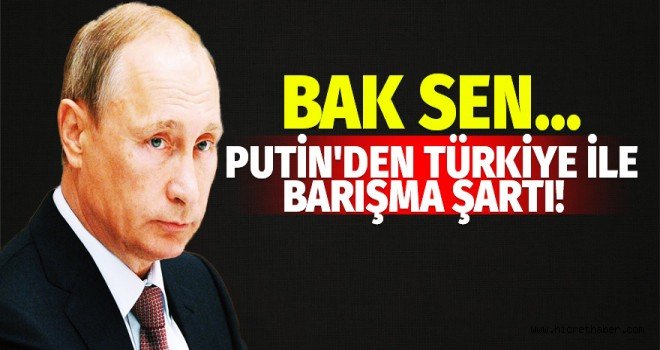 Putin ilişkilerin normalleşmesi için bu şartı koştu