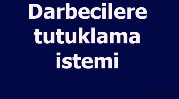 Savcılıktan “darbeye teşebbüs” soruşturması