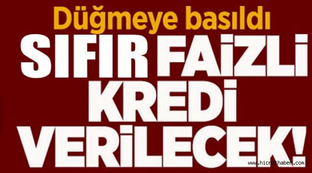 Sıfır faizle kredi verilecek