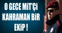 15 Temmuz Darbesinde MİT’çi Kahraman Bir Ekip...