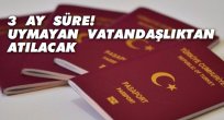 3 ay süre! Uymayan vatandaşlıktan atılacak