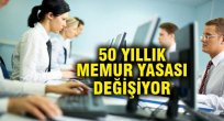 50 yıllık memur kanunu değişiyor