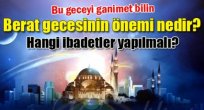 Beraat Gecesi nedir? Önemi yapılacak ibadetler nedir?