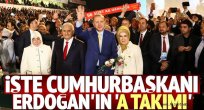İşte Cumhurbaşkanı Erdoğan'ın A Takımı