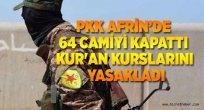 PYD ve PKK Afrin’de 64 camiyi kapattı