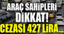 Film Camlı Araç sahipleri dikkat! Cezası 427 lira...