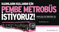 İstanbul’da Bayanlar için pembe metrobüs istiyoruz