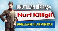 Unutulan Bir Paşa Nuri Killigil ve Silah Fabrikası
