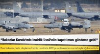 Bakanlar Kurulu’da İncirlik Üssü’nün kapatılmasının gündeme geldimi.?