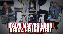 İtalya mafyasından DEAŞ’a helikopter!..