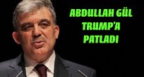  Abdullah Gül:Donald Trump Ucuz bir şovdan ibaret!