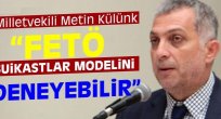 AK Parti’li Metin Külünk, FETÖ’nün yeni planını açıkladı