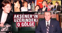 Akşener’in üzerindeki o gölge