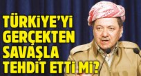 Barzani Türkiye’yi gerçekten savaşla tehdit etti mi?