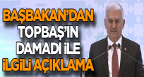 Başbakan’dan Topbaş’ın damadı ile ilgili açıklama