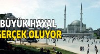 Büyük hayal idi gerçek oluyor!