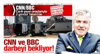 CNN ve BBC darbeyi bekliyor!