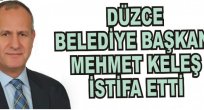 Düzce Belediye Başkanı AK Partili Mehmet Keleş istifa etti!