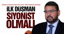  Hamas Sözcüsü:İlk Düşman Siyonist Olmalı