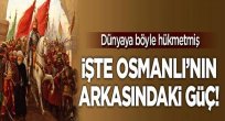  İşte dünyaya hükmeden Osmanlı'nın arkasındaki güç!
