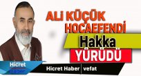 Konyalı Ali Küçük Hoca Hakkın rahmetine kavuştu
