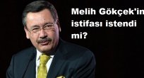 Melih Gökçek'in istifası istendi mi?