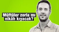 Müftüler zorla mı nikâh kıyacak?