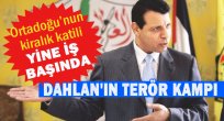 Muhammed Dahlan, Sina’da 8 bin kişilik terör kampı kurdu.