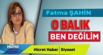 Şahin'den  Sert Yanıt: O Balık Ben Değilim