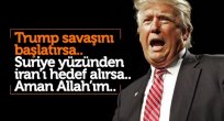  Trump savaşını başlatırsa.. Suriye yüzünden İran’ı hedef alırsa.. Aman Allah’ım..