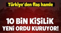 Türkiye 10 bin kişilik ordu kuruyor