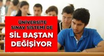 Üniversite sınav sistemi de sil baştan değişiyor