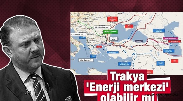 Trakya 'Enerji merkezi' olabilir mi?