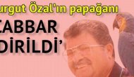 Turgut Özal'ın papağanı Cabbar 'dirildi'