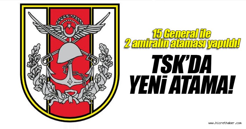 Türk Silahlı Kuvvetleri'nde 15 General ile 2 Amiral'in ataması yapıldı.