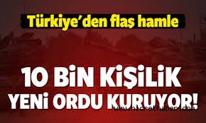 Türkiye 10 bin kişilik ordu kuruyor