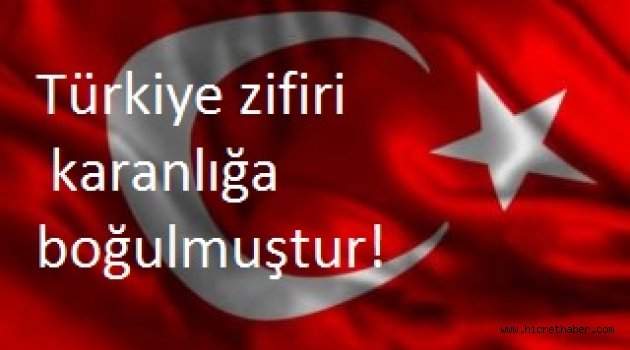 Türkiye zifiri karanlığa boğulmuştur!