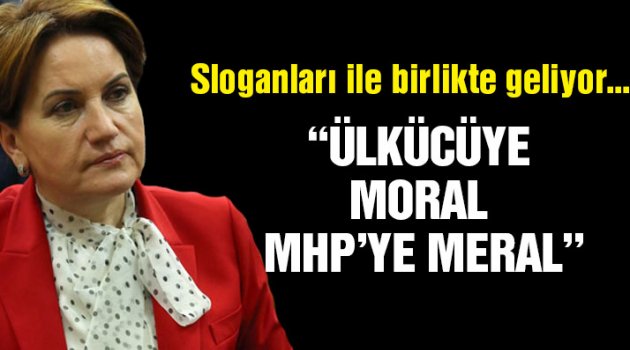 “Ülkücüye moral, MHP’ye Meral gelecek”