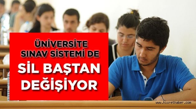 Üniversite sınav sistemi de sil baştan değişiyor
