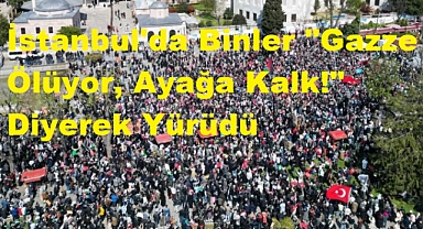 İstanbul'da Binler "Gazze Ölüyor, Ayağa Kalk!" Diyerek Yürüdü